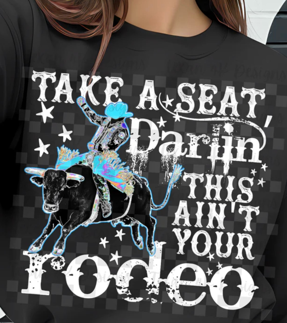 Take A Seat Darlin This Ain’t Your Rodeo