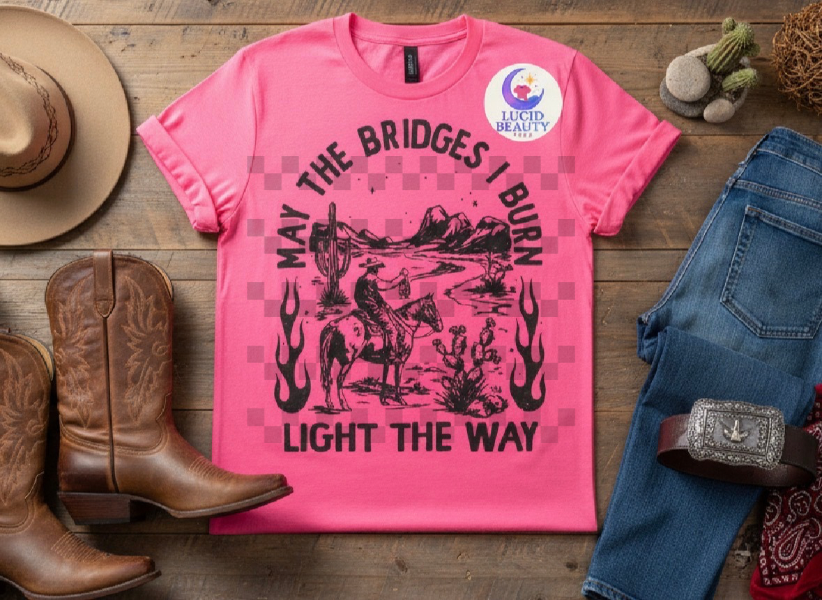 May The Bridges I Burn Light The Way